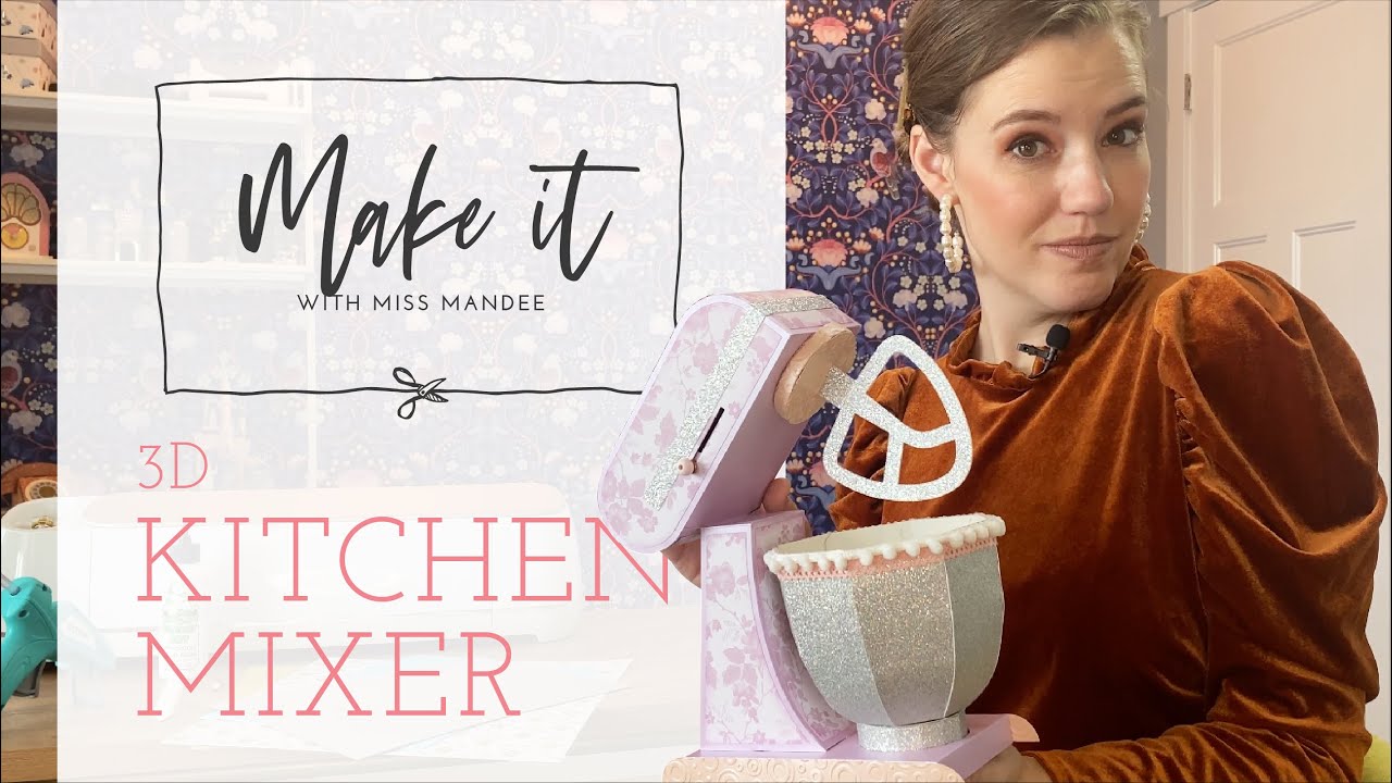 3D Kitchen Mixer - Make It With Miss Mandee
