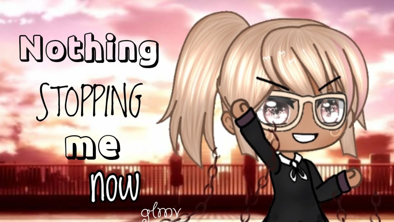 Nothing stopping me now || GLMV || gacha life||