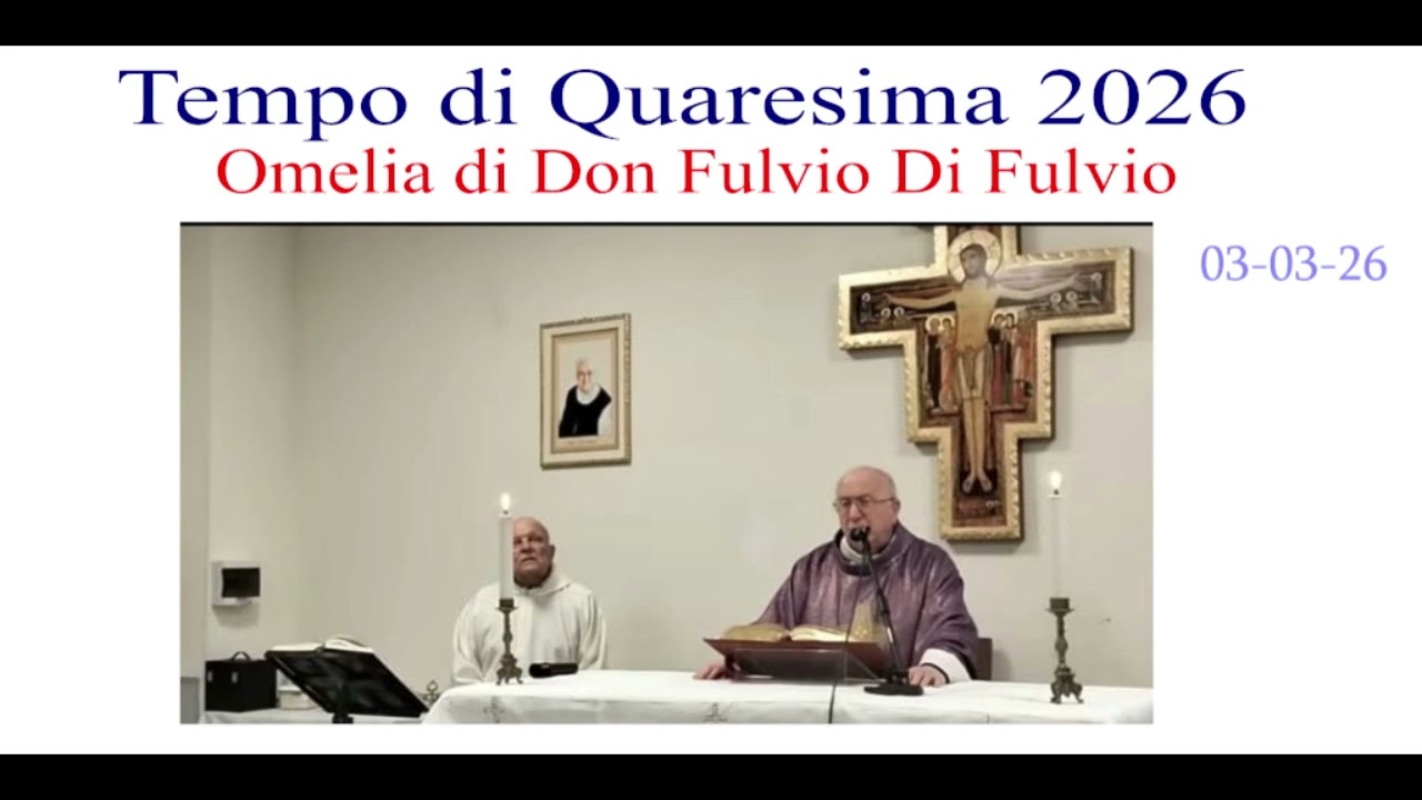 Omelia di Don Fulvio Di Fulvio del 03-03-2026