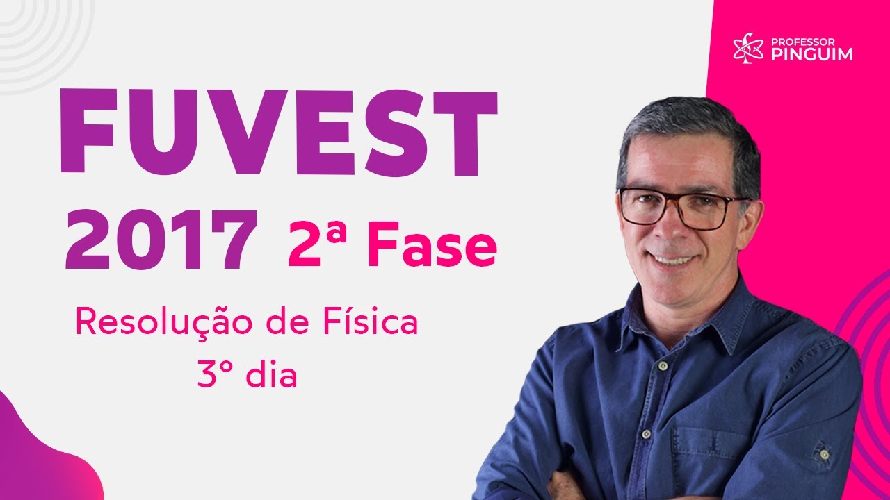 Fuvest 2017 Segunda fase - Dia 3 - Resolução de Física ► Professor Pinguim