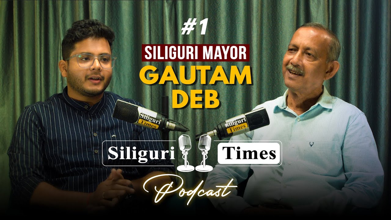 Episode 01 | Siliguri Times Podcast with Mayor Gautam Deb