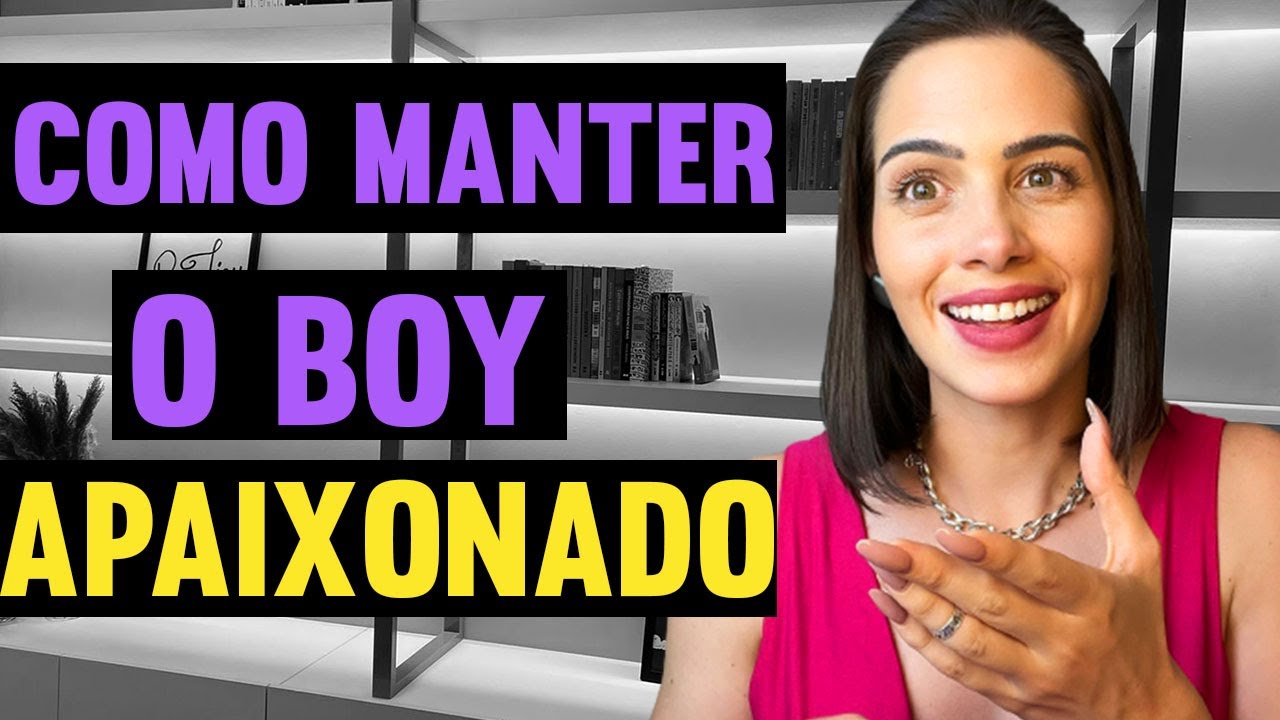 Como manter o boy apaixonado | Mylla Murta - Expert em Relacionamentos