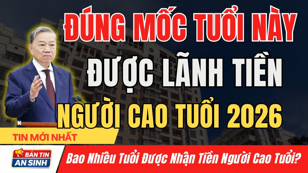 Từ 1/1/2026: Chỉ Cần ĐÚNG MỐC TUỔI Này Là Được Lãnh Tiền Người Cao Tuổi | Bản Tin An Sinh