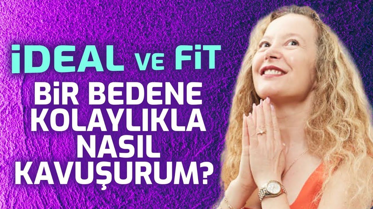 İDEAL ve FİT Bir Bedene Nasıl Kavuşurum? Neden Kilo Alıyorum? Neden Vermekte Zorlanıyorum?