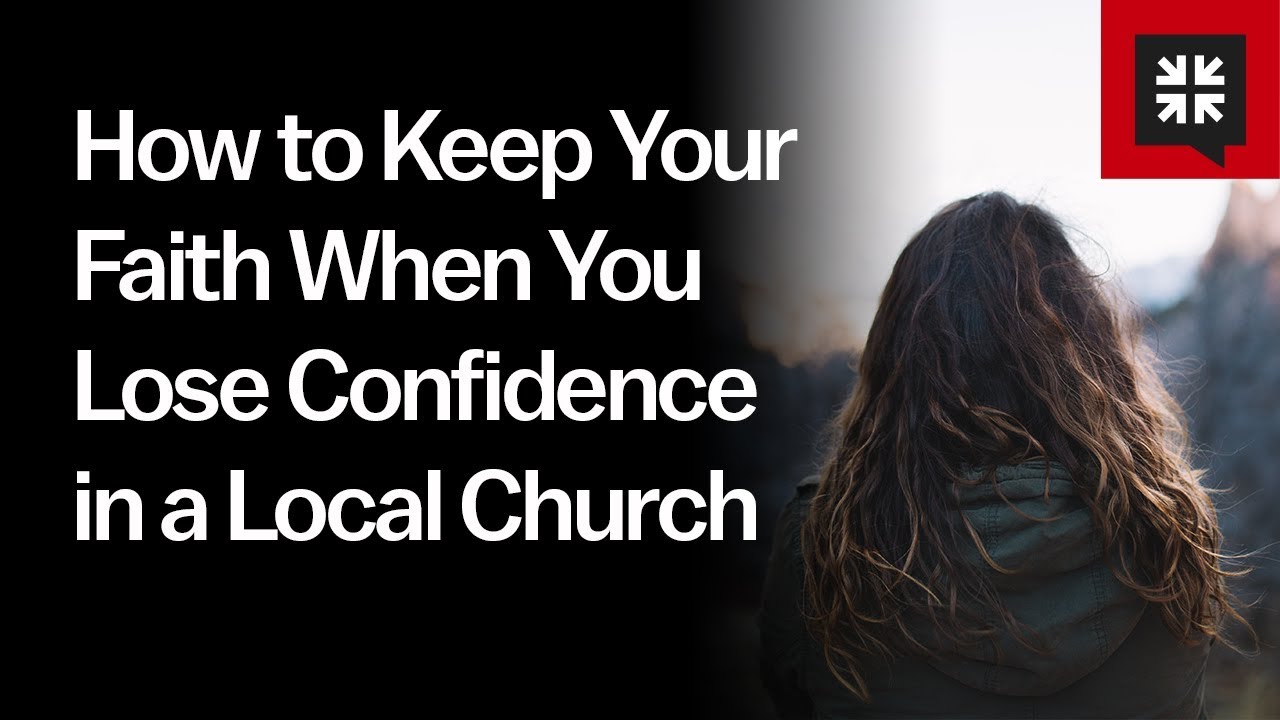 How to Keep Your Faith When You Lose Confidence in a Local Church