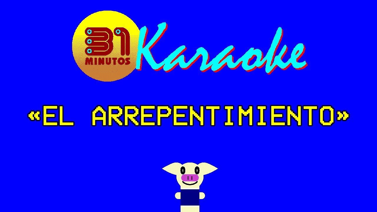 31 minutos - Karaoke - El arrepentimiento de Juan Carlos Bodoque