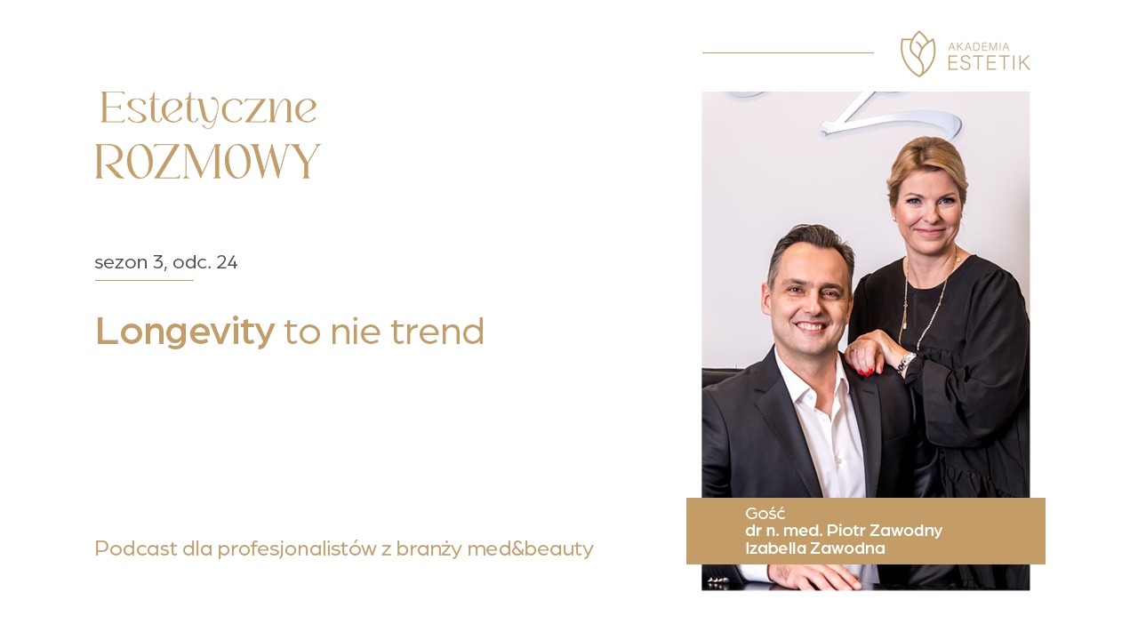 Longevity to nie trend. Dr n. med. Piotr Zawodny i Izabella Zawodna