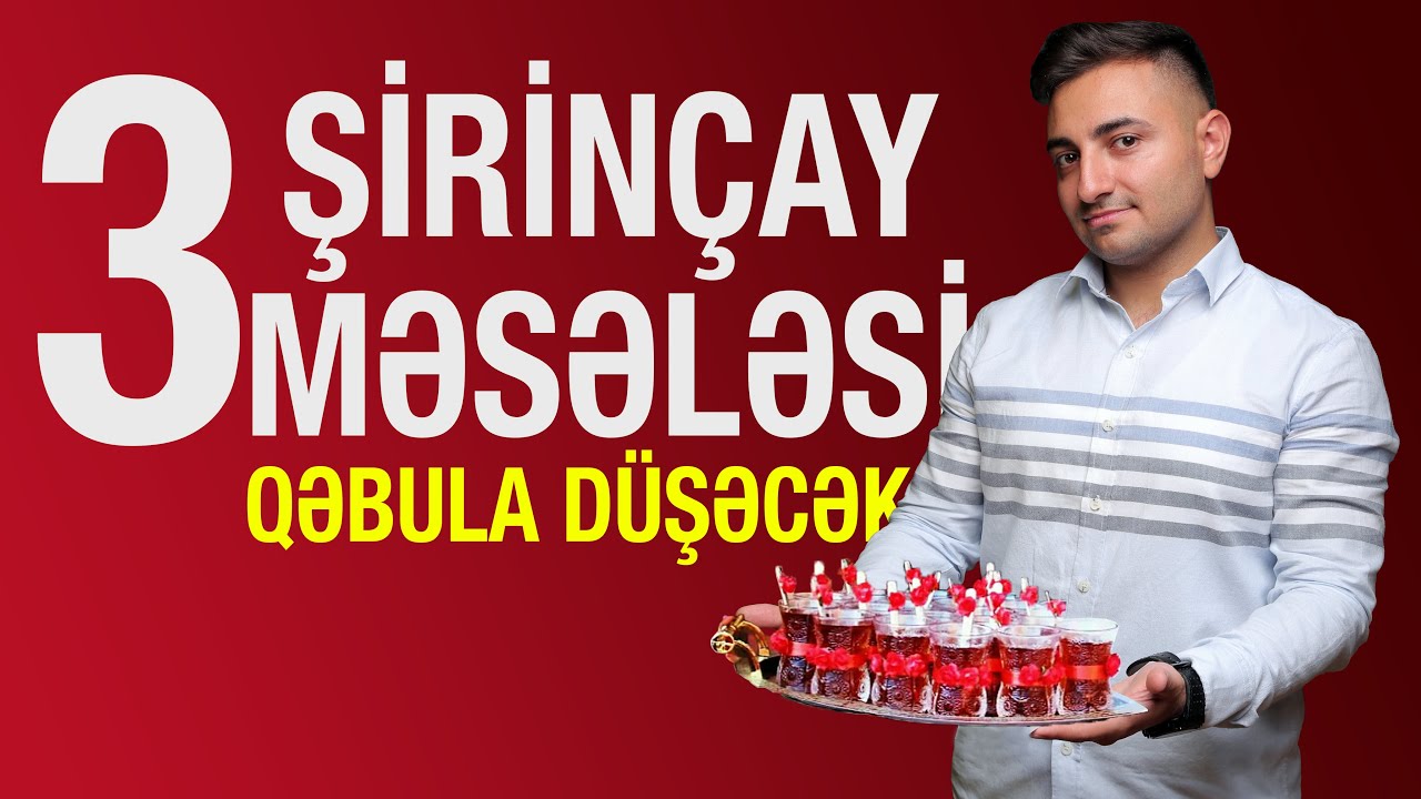 3 ŞİRİNÇAY MƏSƏLƏSİ (Qəbula İzləmədən Getmə)