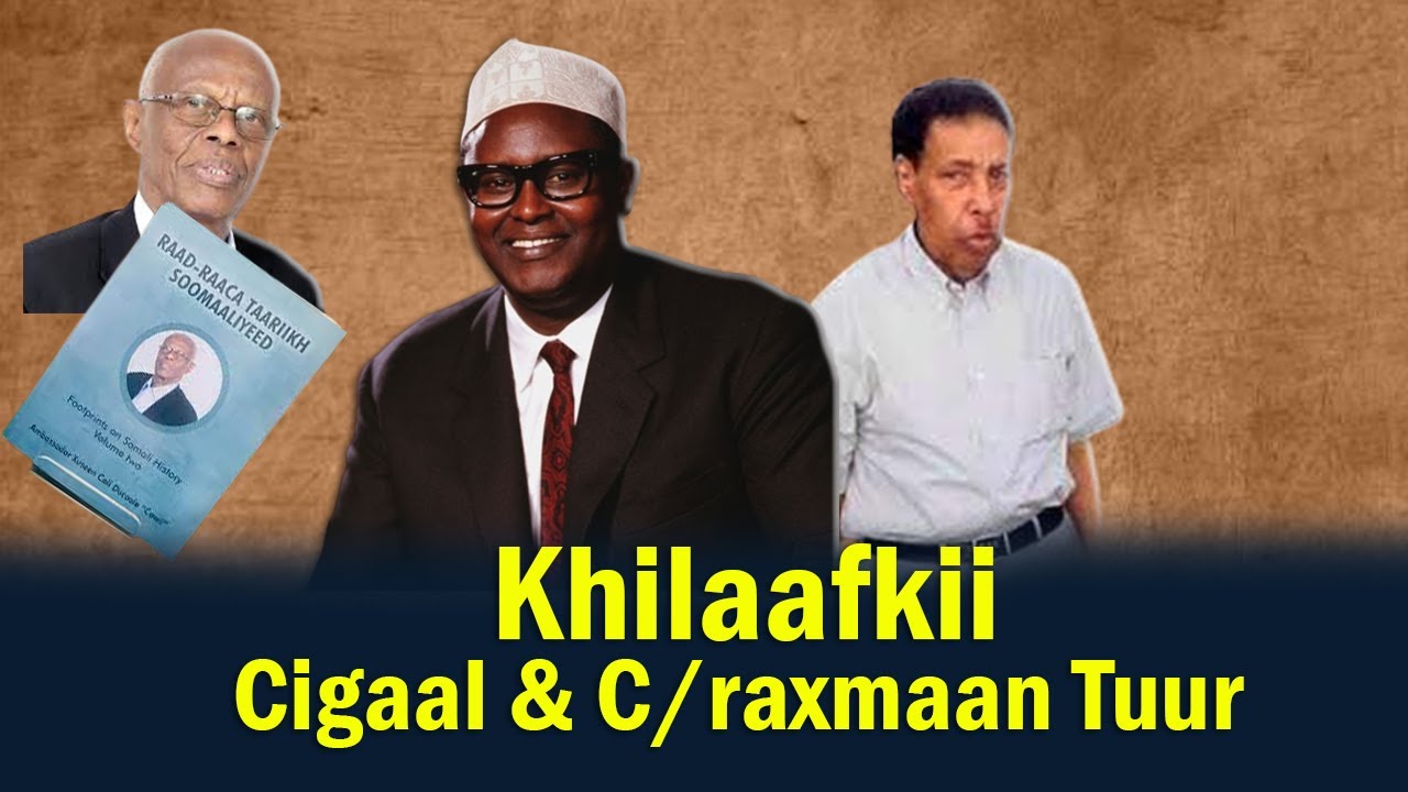 Khilaafkii Cigaal & Cabdiraxmaan Tuur | Khilaafkii Siyaasiyiinta Woqooyi | Buugga Cawil
