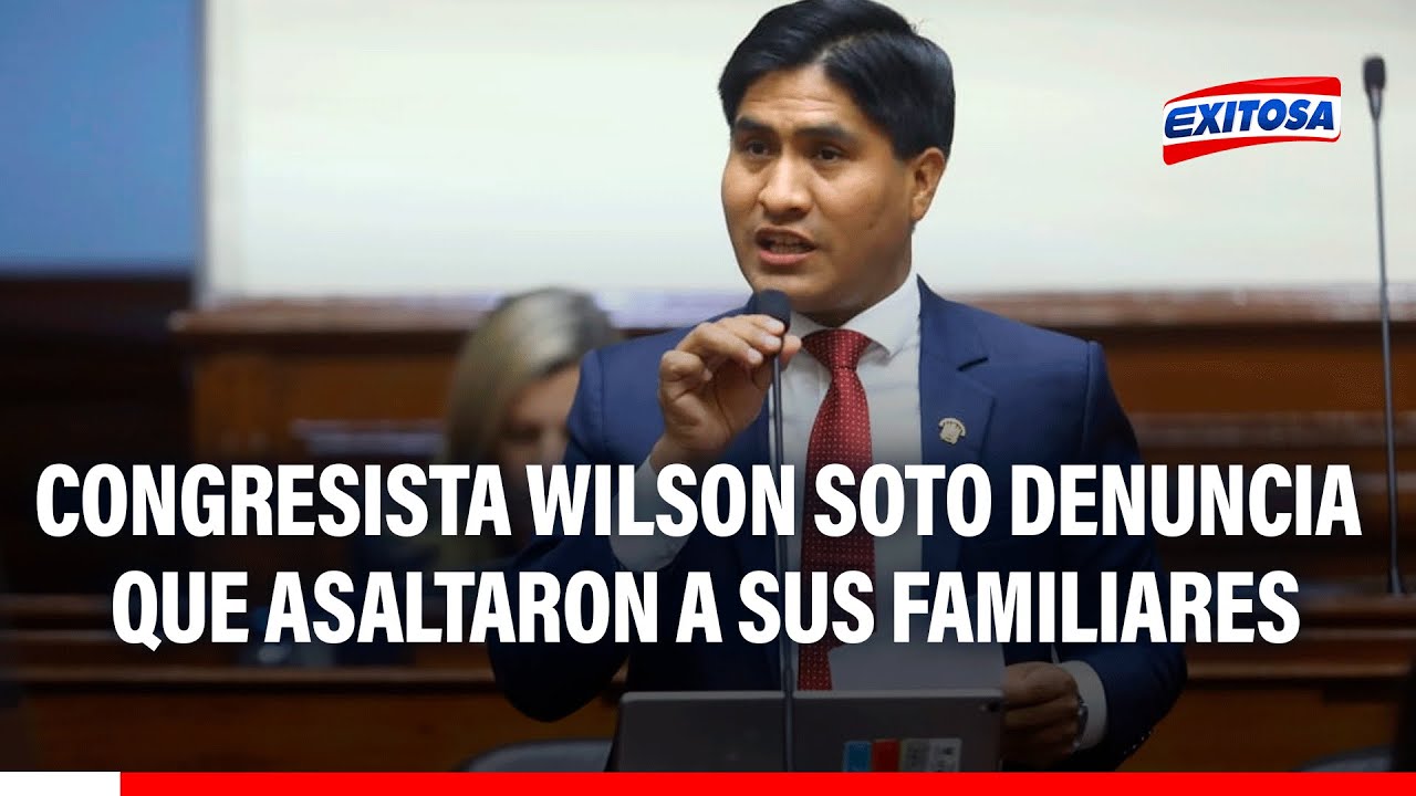 🔴🔵Congresista Wilson Soto denuncia que asaltaron a sus familiares: Sobrino de seis a&ntilde;os fue herido
