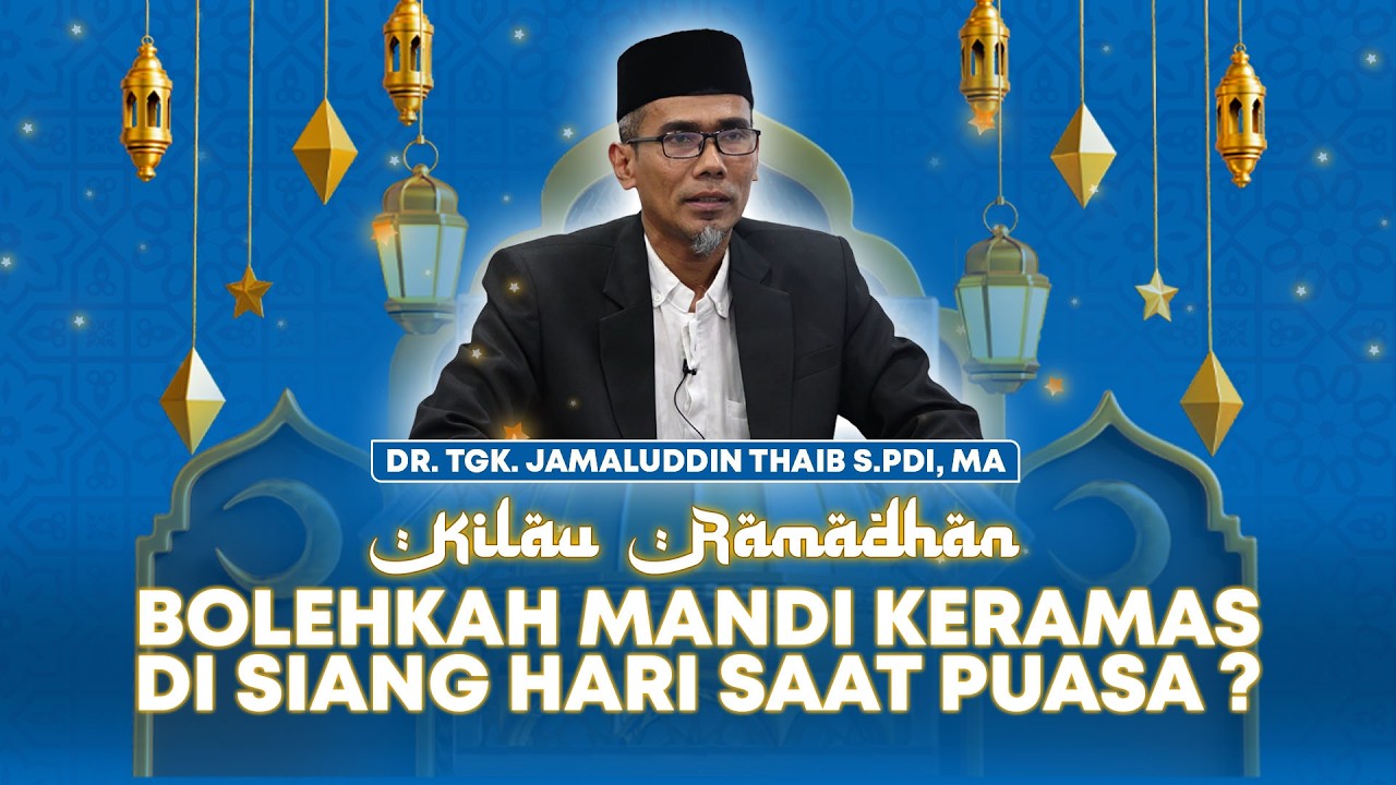Bolehkah Mandi Keramas di Siang Hari Saat Puasa ? | Kilau Ramadhan