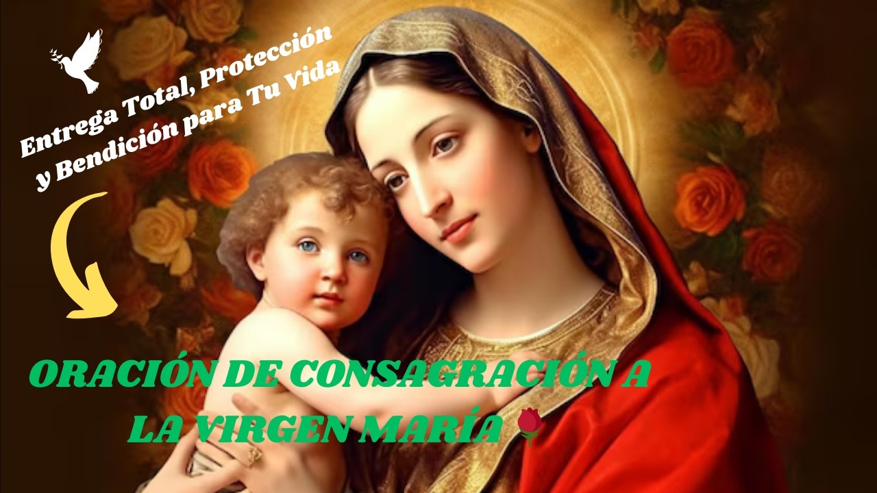 ORACIÓN DE CONSAGRACIÓN A LA VIRGEN MARÍA | ENTREGA TOTAL | AMOR DE MADRE