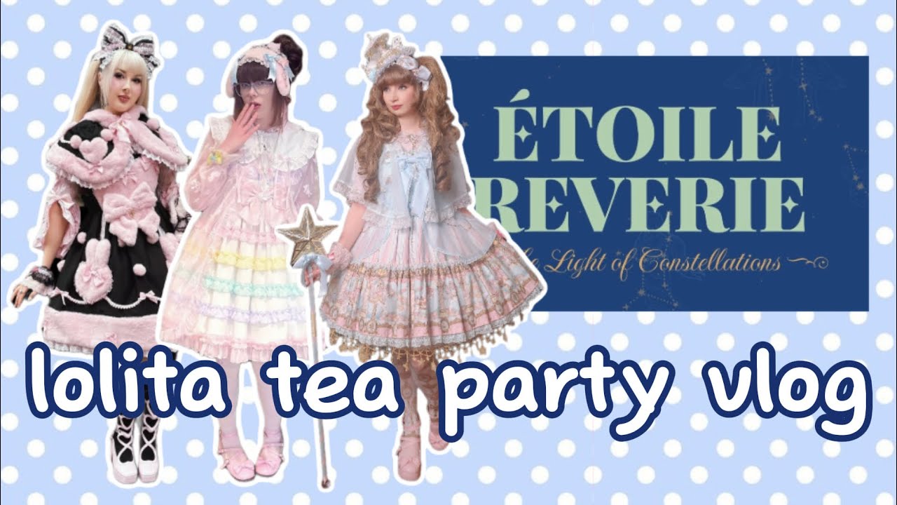 Lolita Tea Party Vlog ♡ Etoile Reverie .✦ ݁˖