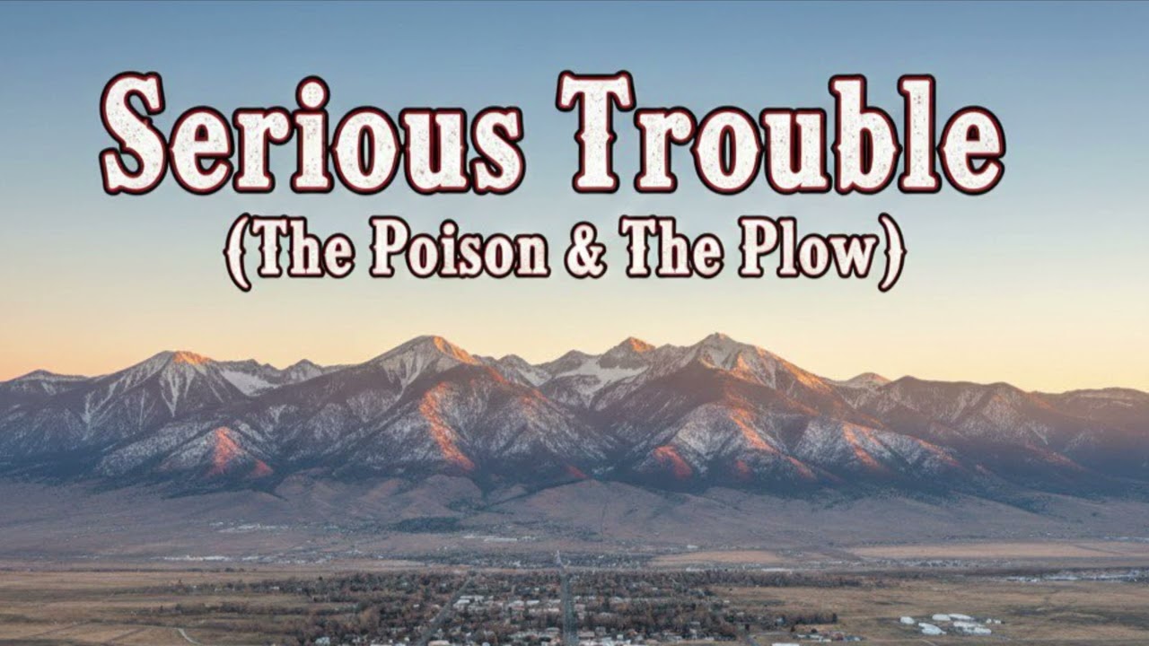 Serious Trouble (The Poison & The Plow)