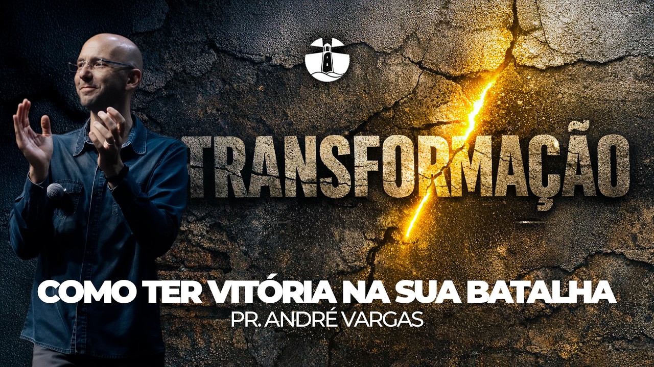 TRASFORMAÇÃO: A OBRA DE DEUS EM NÓS #3 // PR. ANDRÉ VARGAS