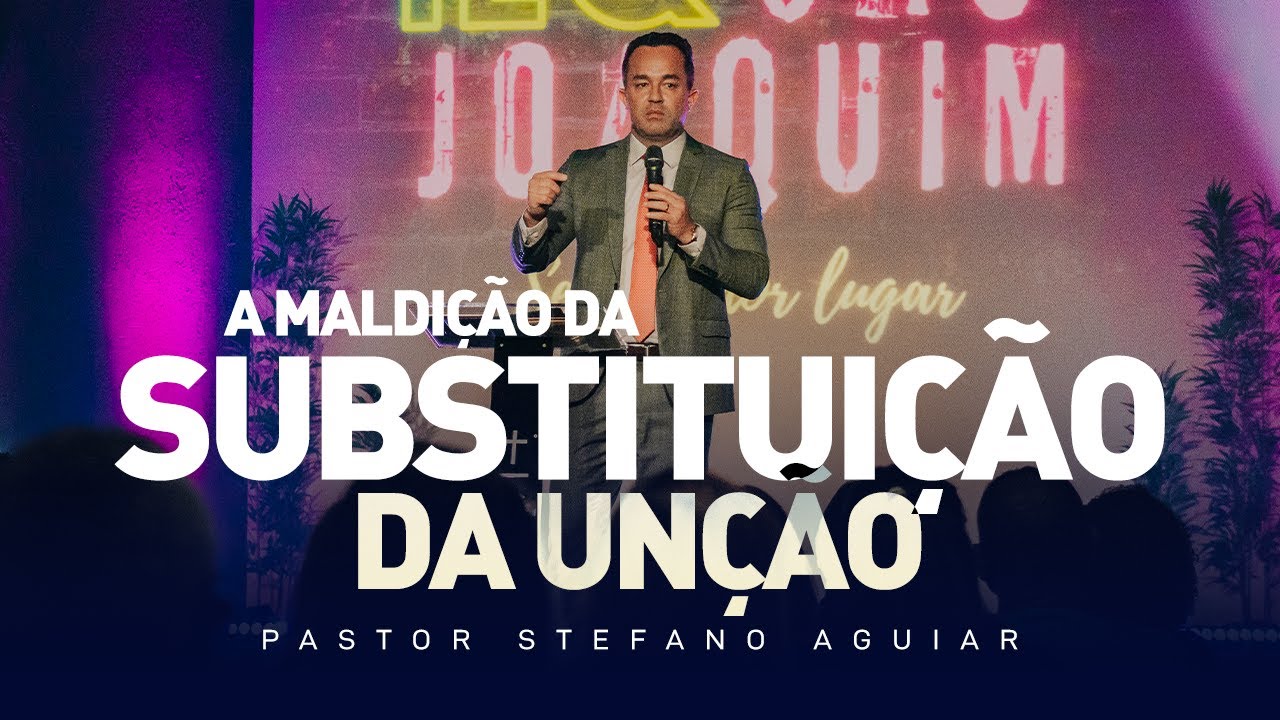 A MALDIÇÃO DA SUBSTITUIÇÃO DA UNÇÃO | Pastor Stefano Aguiar