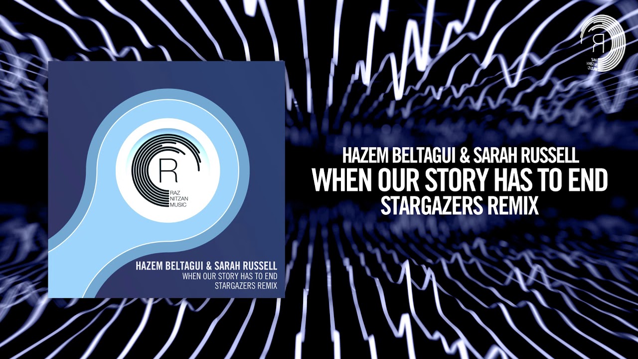 Hazem Beltagui & Sarah Russell - When Our Story Has To End [FULL] (Stargazers Remix)