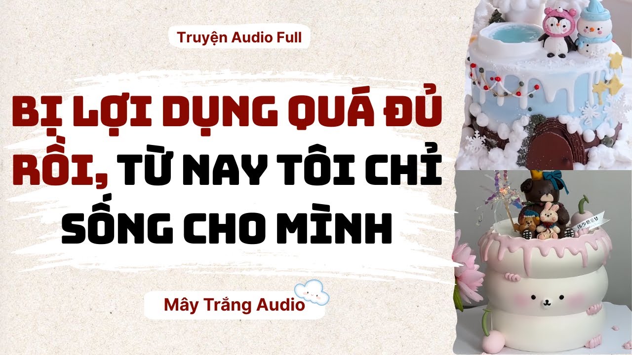Audio Full | Bị Lợi Dụng Quá Đủ Rồi, Từ Nay Tôi Chỉ Sống Cho Mình | Mây Trắng Audio