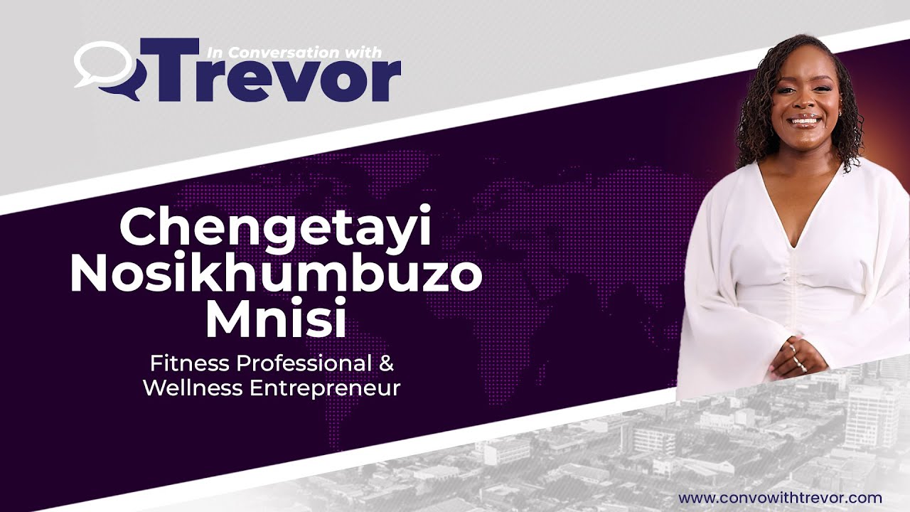 Chengetayi Mnisi, Fitness Professional and  Wellness Entrepreneur In Conversation with Trevor