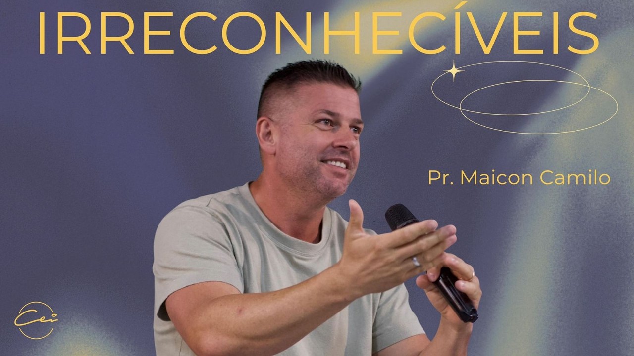 Irreconhecíveis | Pr. Maicon Camilo