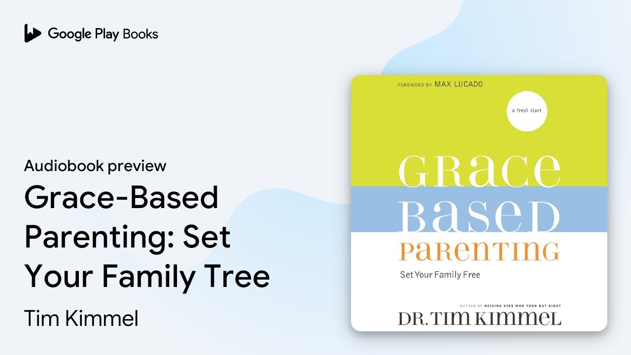 Grace-Based Parenting: Set Your Family Tree by Tim Kimmel &middot; Audiobook preview