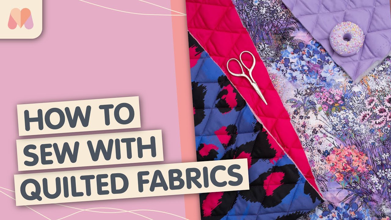 Learn to Sew &ndash; How to Sew Quilted Fabrics
