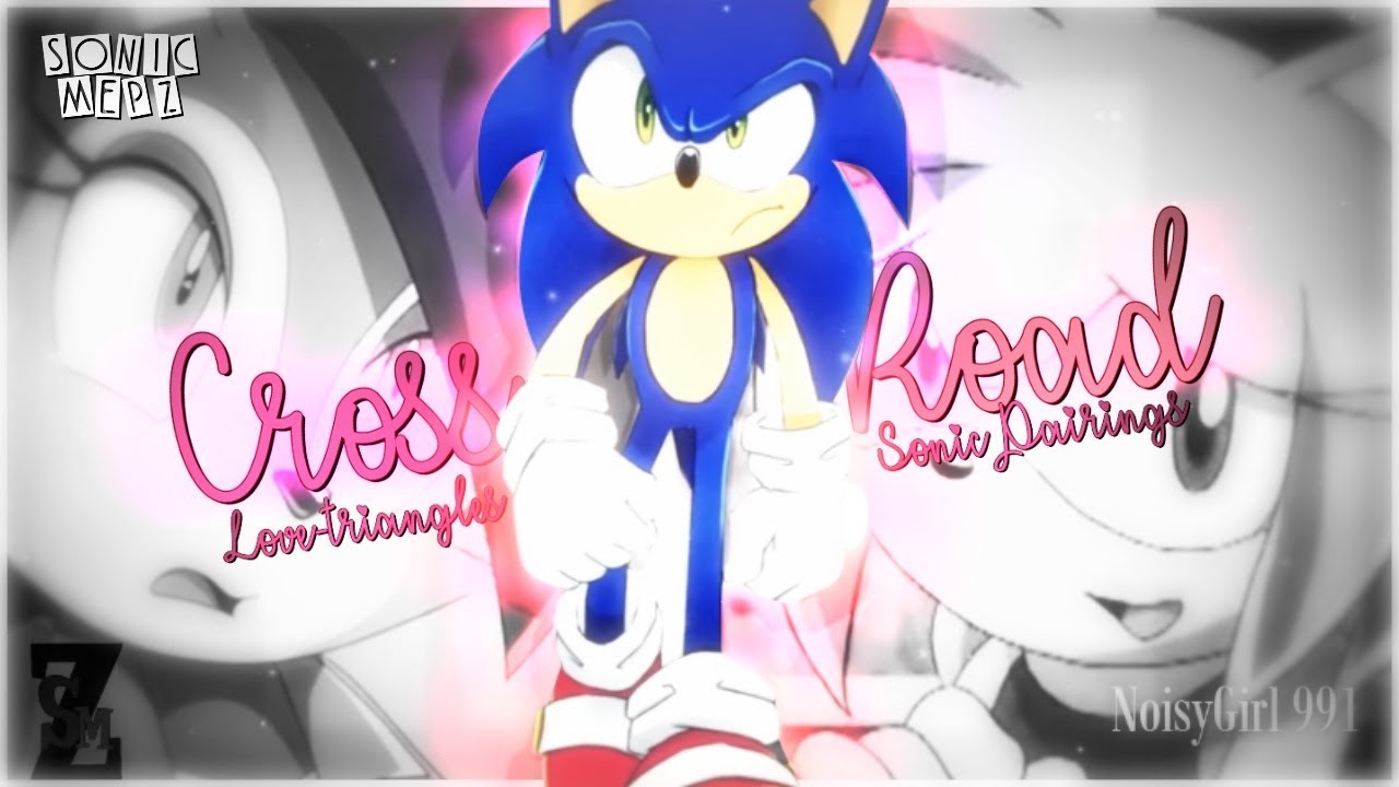 Crossroads // Full Sonic Love Triangles MEP ♥