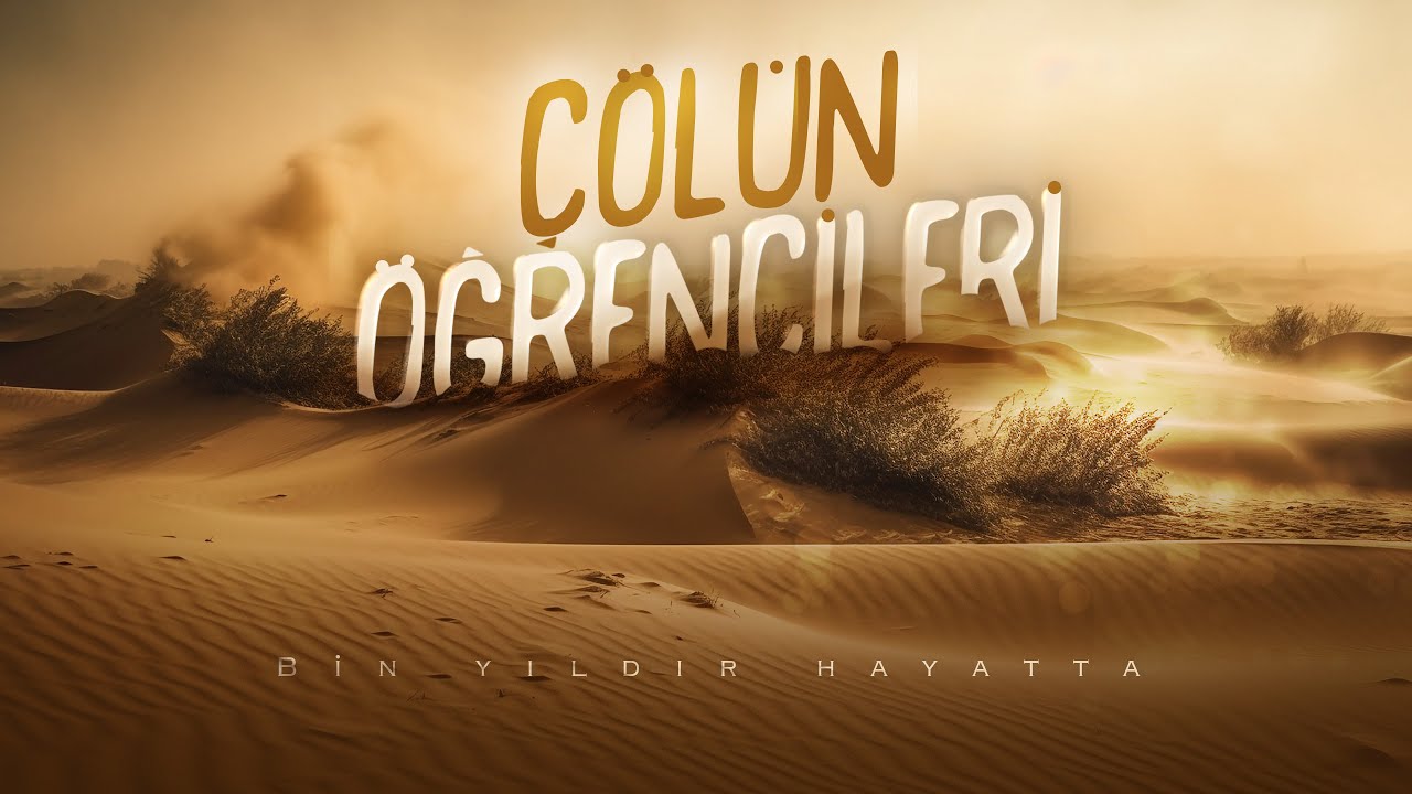 “Bin Yıldır Hayatta!” | Çölün Öğrencileri