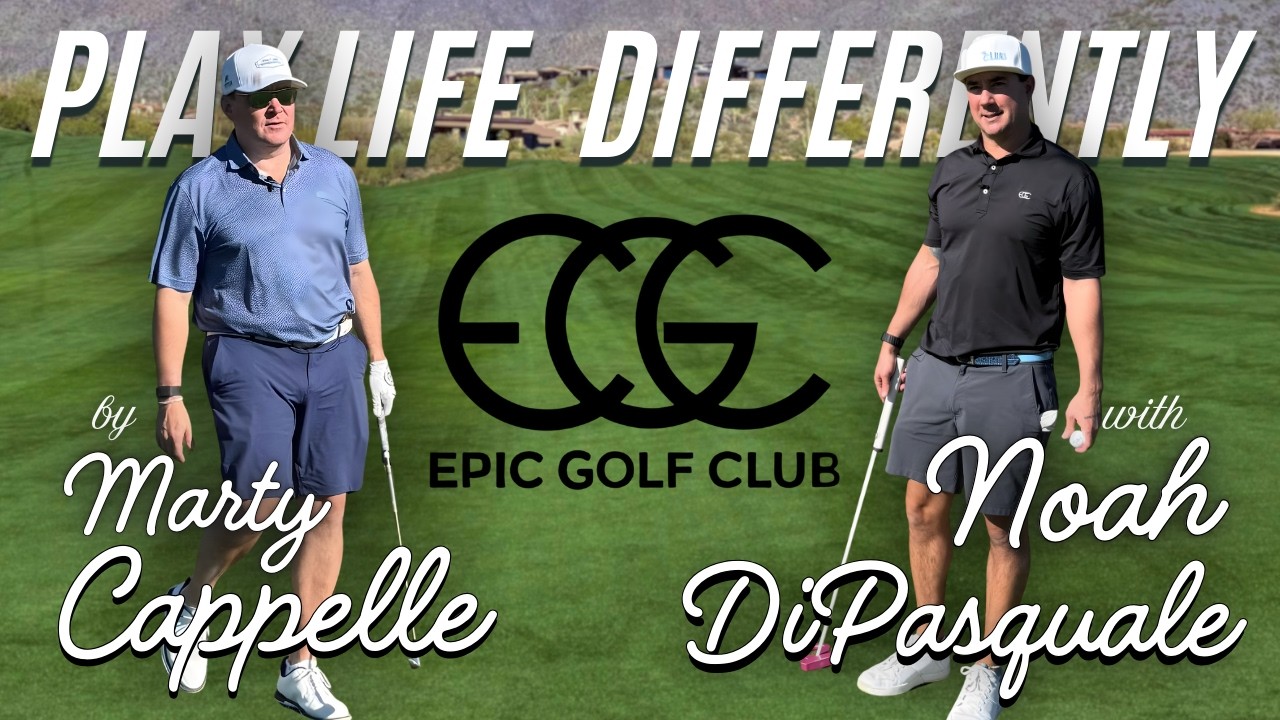 ALL GOLF. ALL THE TIME. | Marty Cappelle & Epic Golf Club CEO Noah DiPasquale, PLAY LIFE DIFFERENTLY