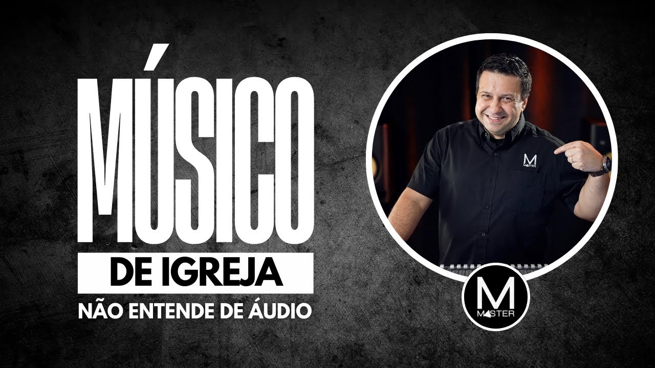 Músico de Igreja não entende de Áudio • MasterCursos.Pro