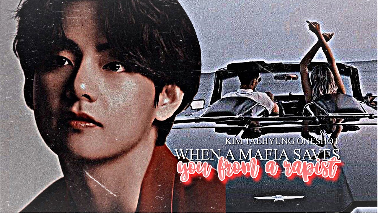 when a mafia saves you from a rapist☁️ | taehyung oneshot. ²/²
