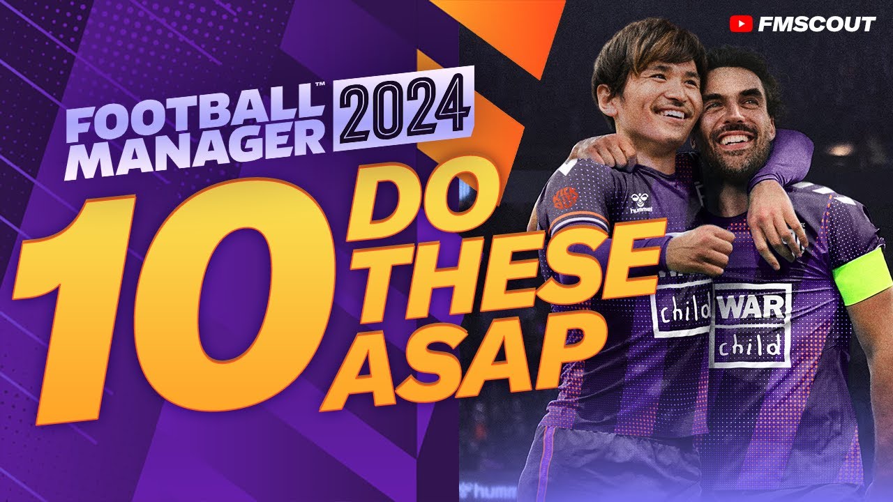 10 Things To Do ASAP In Your FM24 Saves | Football Manager 2024 Guide