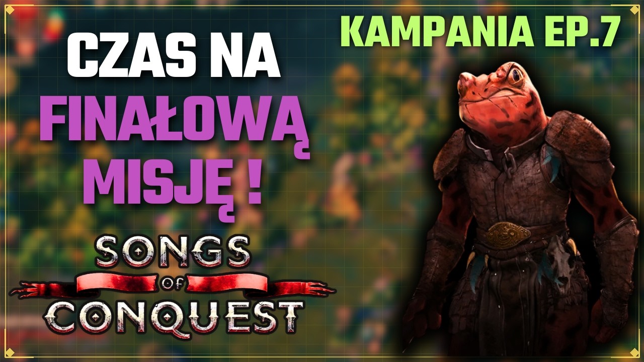 🎮Kampania Songs of Conquest &ndash; Finałowa misja Żabami! | #7