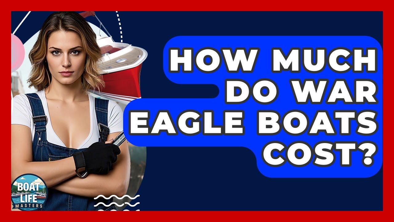 How Much Do War Eagle Boats Cost? - Boat Life Masters