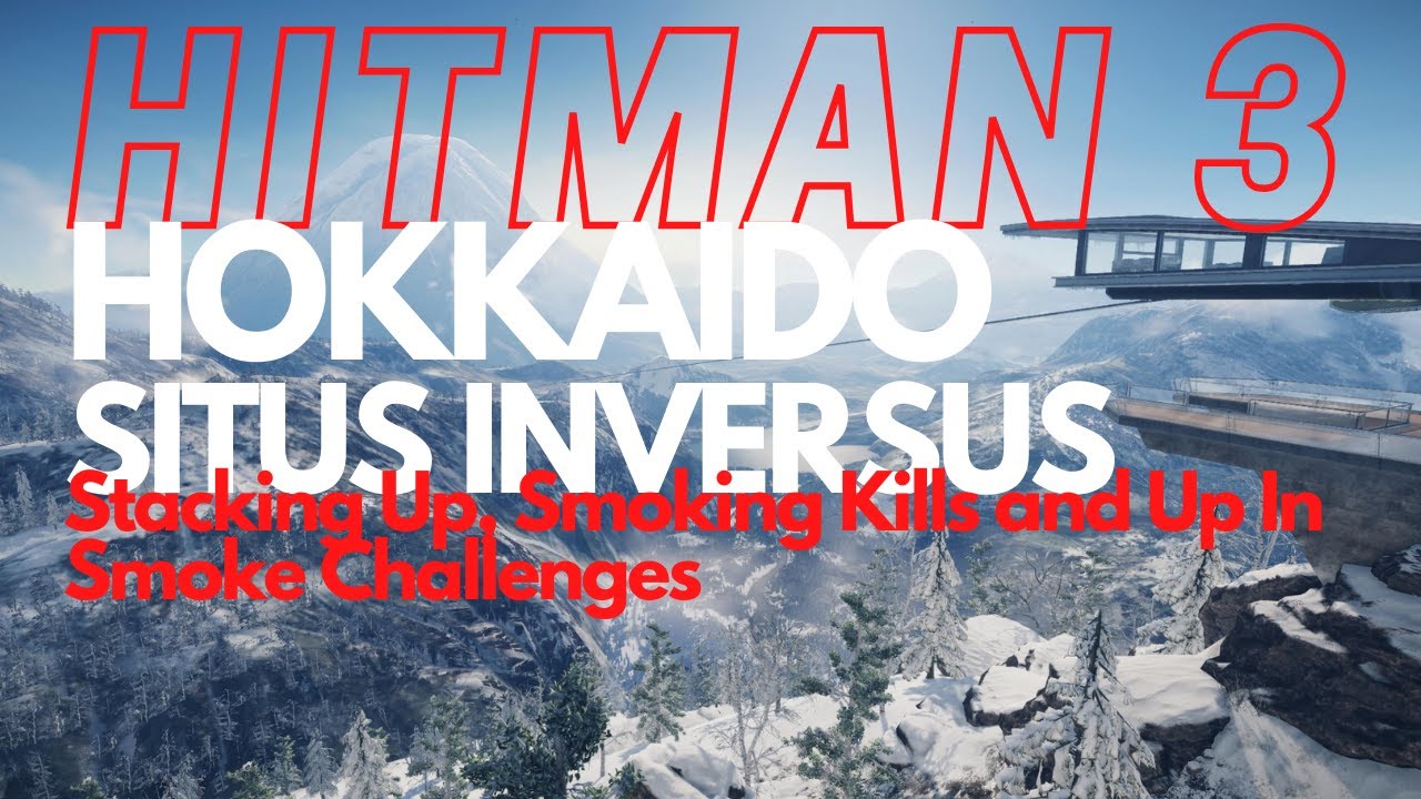 Hitman 3 - Hokkaido - Stacking Up, Smoking Kills and Up In Smoke Challenges