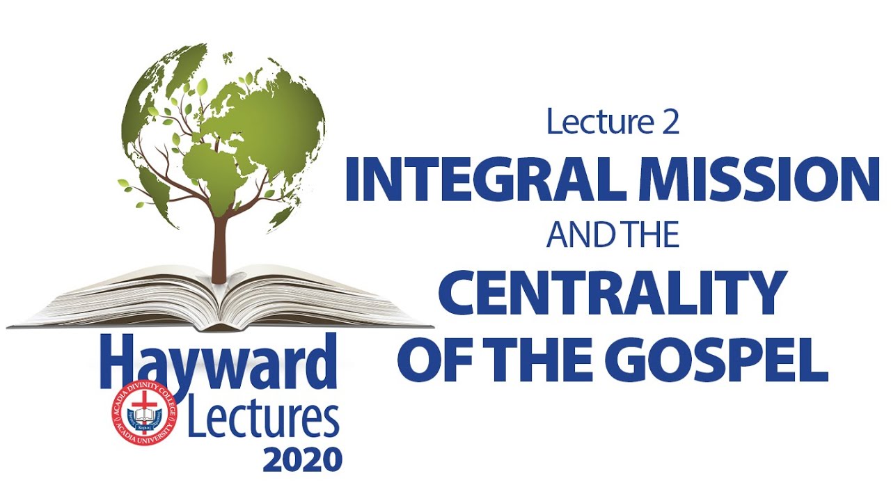 Integral Mission and the Centrality of the Gospel - Dr. Christopher Wright