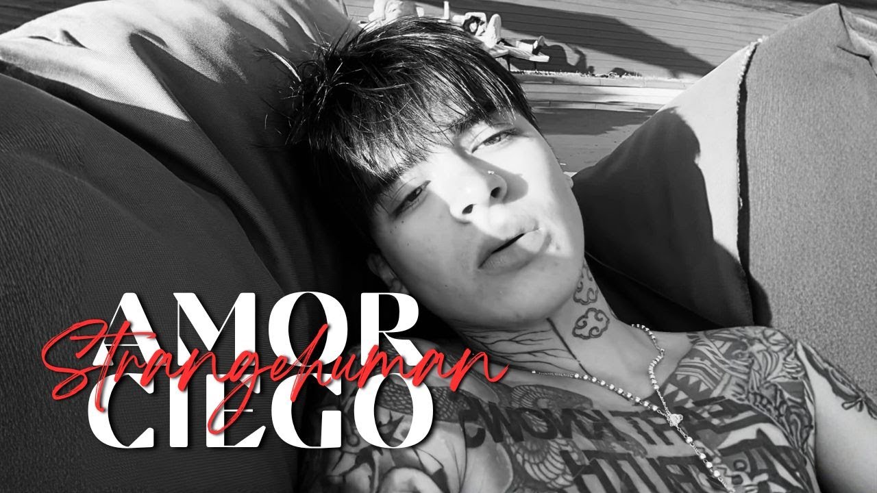 STRANGEHUMAN - AMOR CIEGO (LETRA OF+VIDEO)