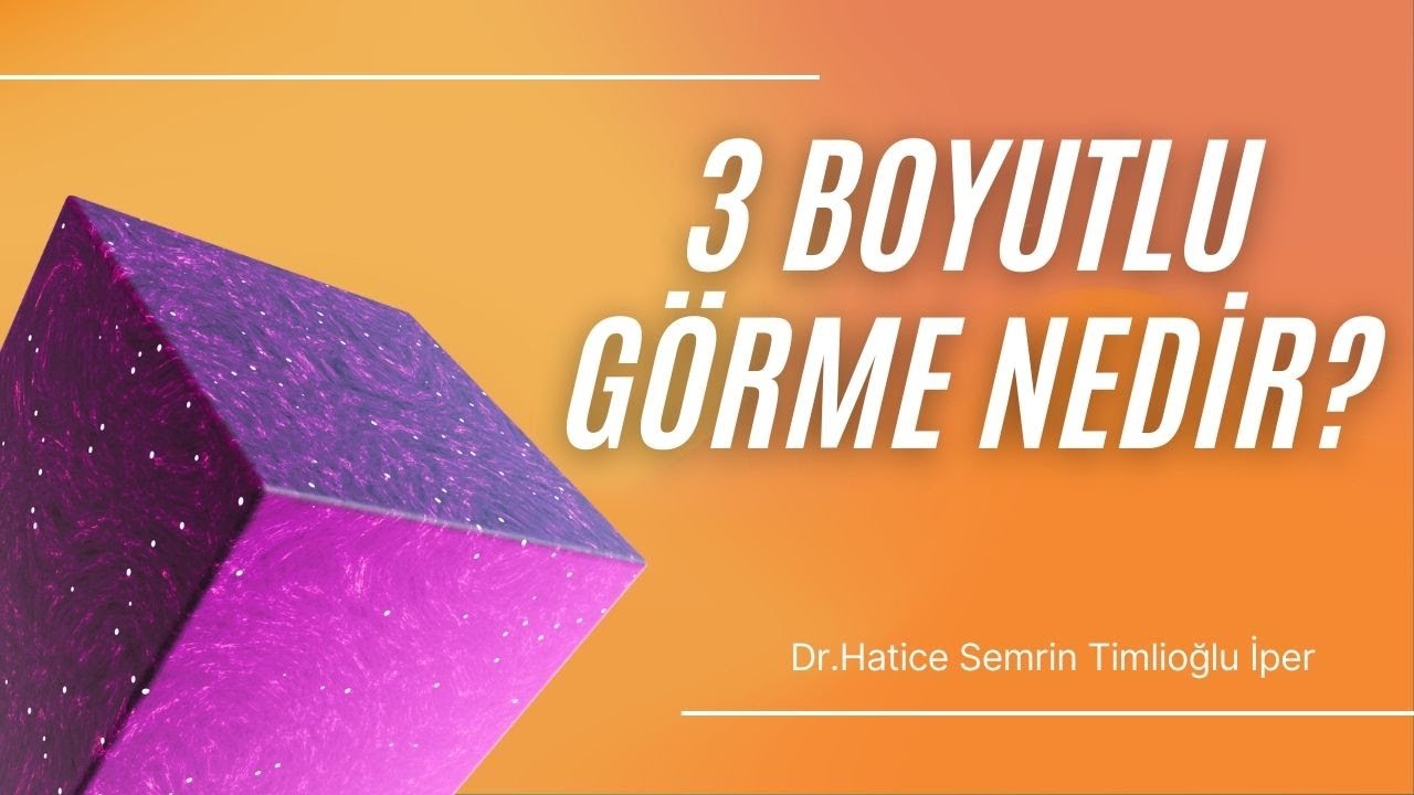 3 Boyutlu G&ouml;rme Nedir? / Dr. Semrin Timlioğlu