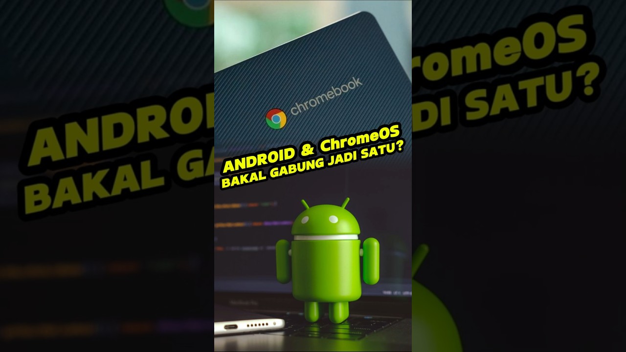 Google Gabung Android dan ChromeOS?!