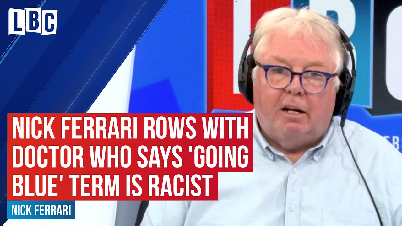Nick Ferrari rows with medical student who says 'going blue' term is racist | LBC