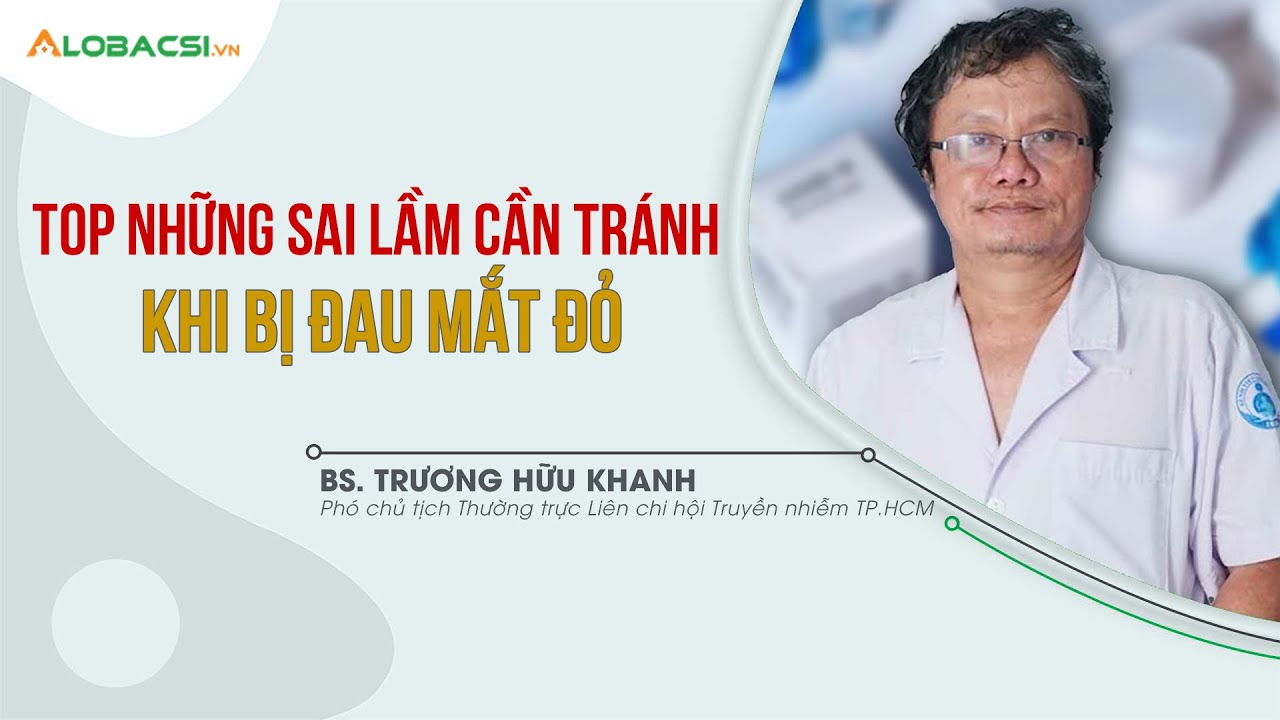 TOP Những Sai Lầm Cần Tránh Khi Bị Đau Mắt Đỏ | BS Trương Hữu Khanh