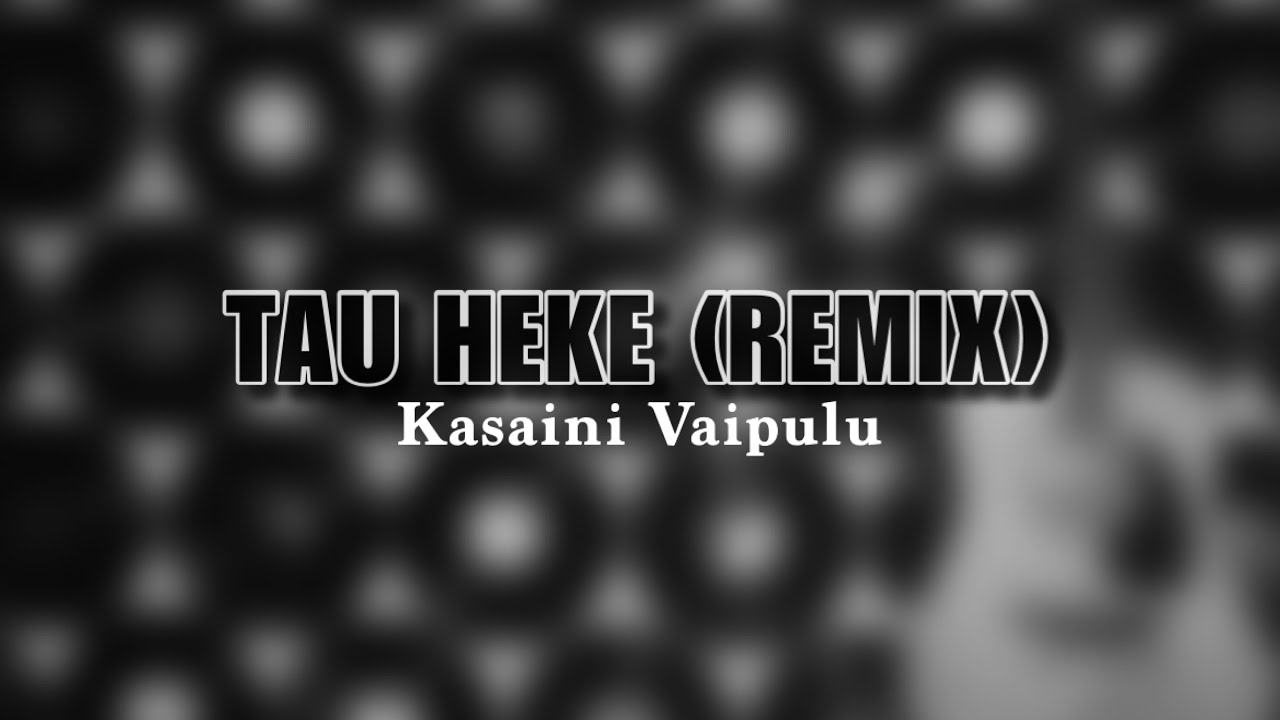 Kasaini Vaipulu - Tau Heke Remix