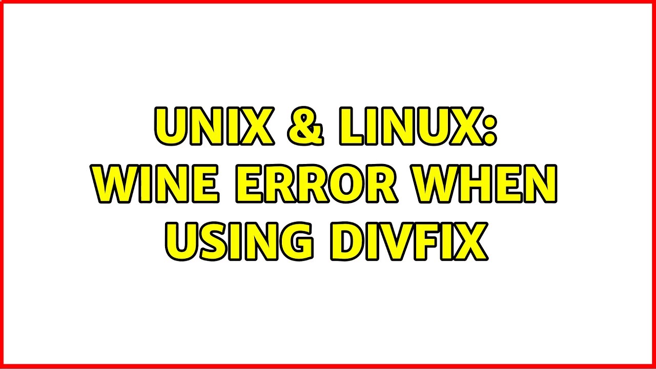 Unix & Linux: wine error when using divfix