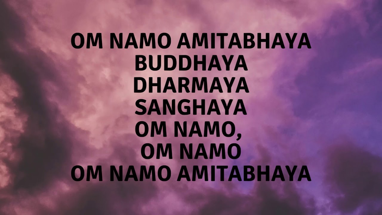 Om Namo Amitabhaya Buddhaya Dharmaya Sanghaya