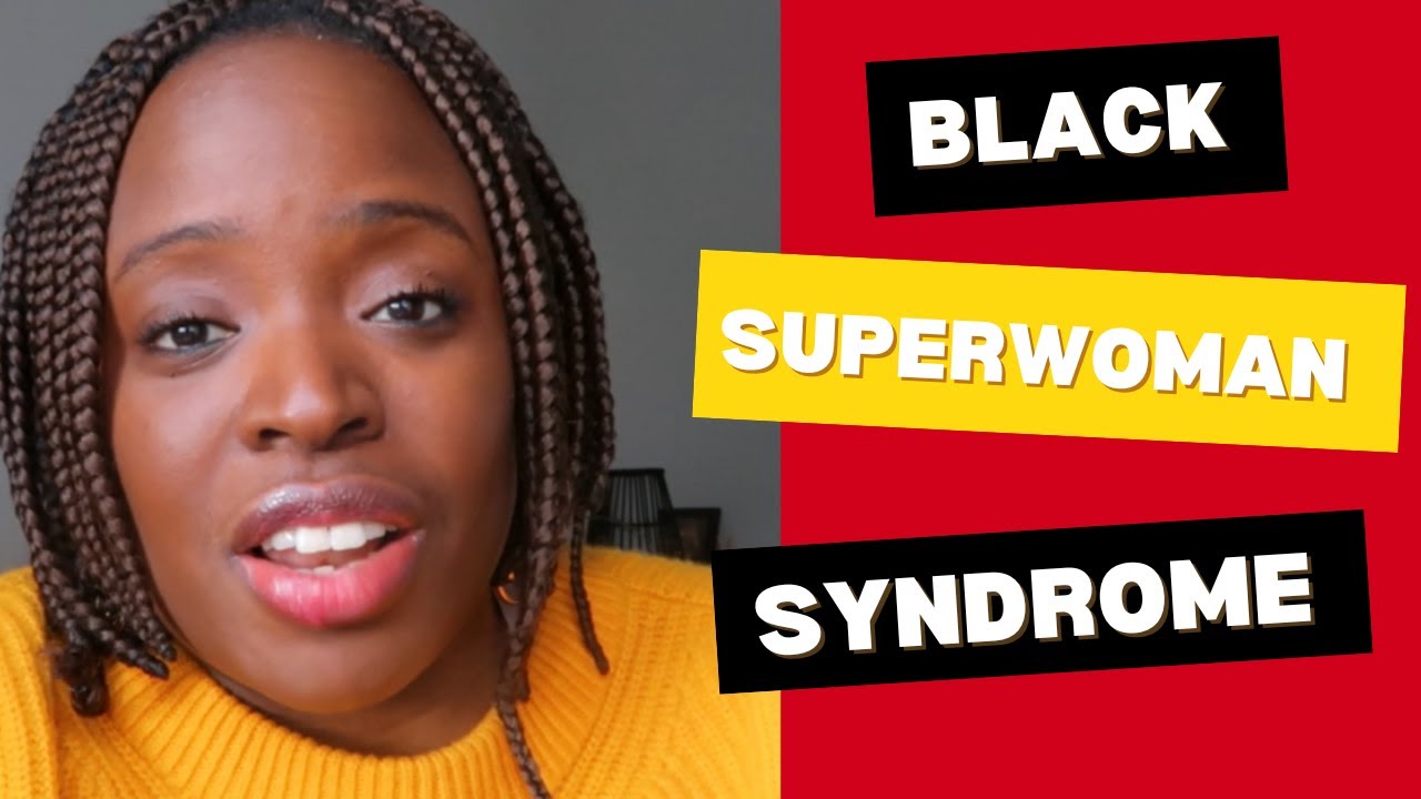Black superwoman syndrome | The Impact of The Strong Woman Schema on Black women