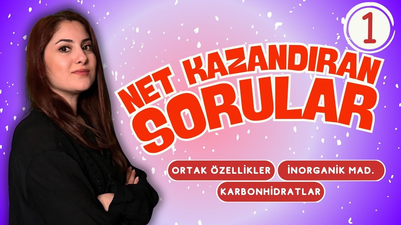 1) TYT - ORTAK ÖZELLİKLER / İNORGANİK MADDELER / KARBONHİDRATLAR - (NET KAZANDIRAN SORULAR)