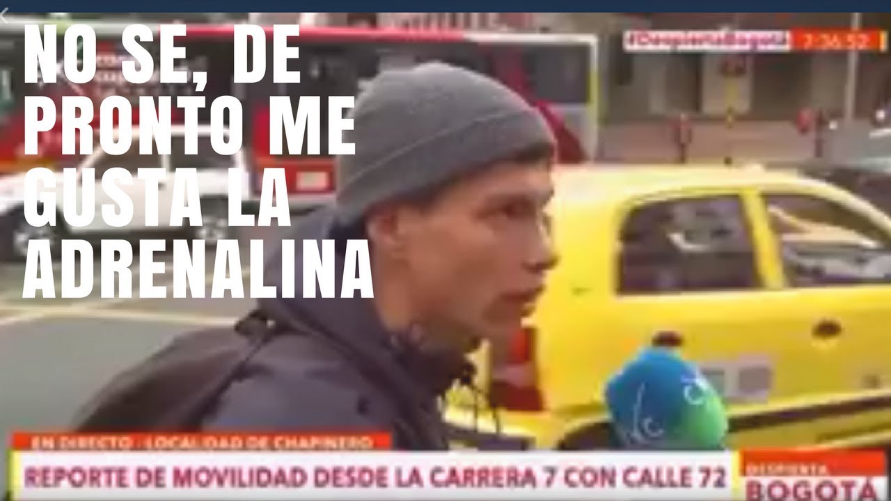 No sé, depronto me gusta la adrenalina