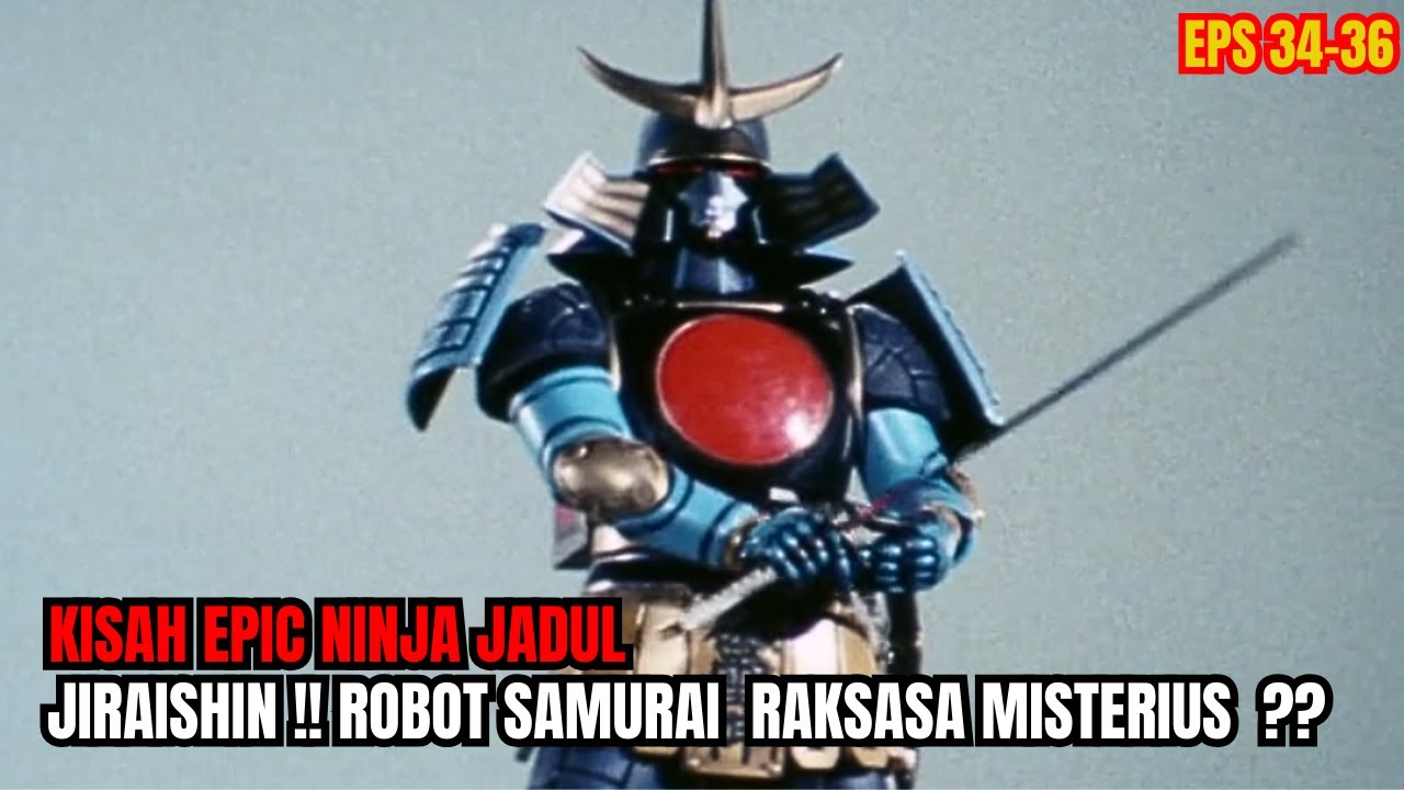 JIRAISHIN !! ROBOT SAMURAI RAKSASA TERKUAT !! EPS 34-36 