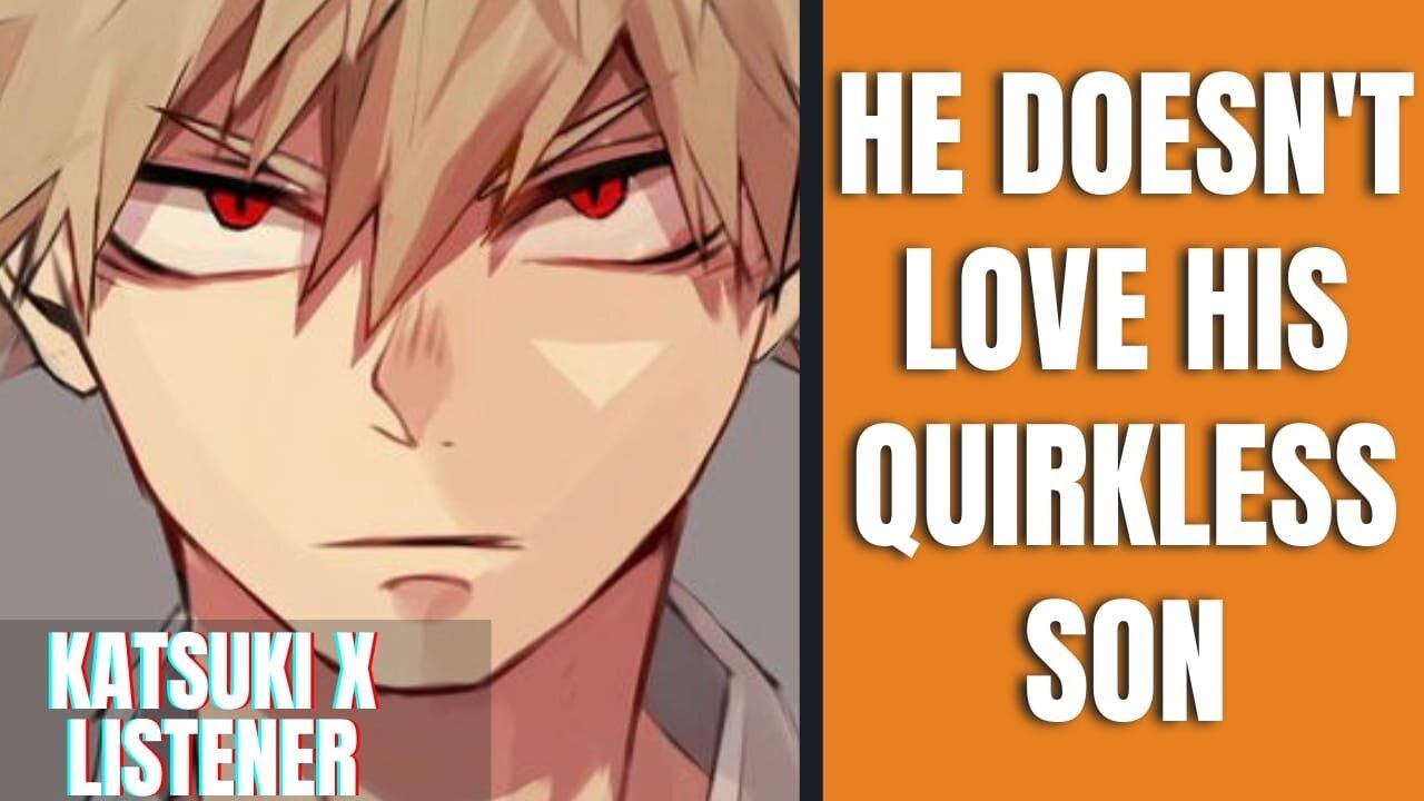 He doesn't love his quirkless son | Bakugou x listener | MHA ASMR