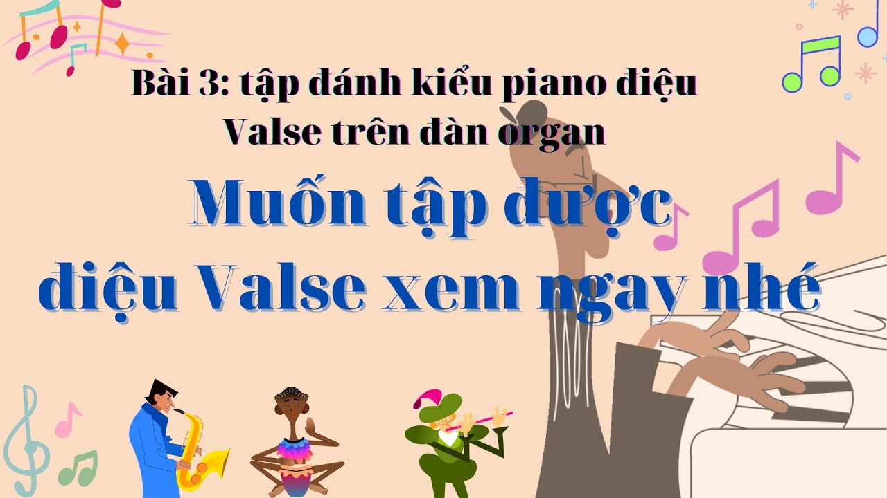 Bài 3 : Tập đệm piano điệu Valse trên đàn organ